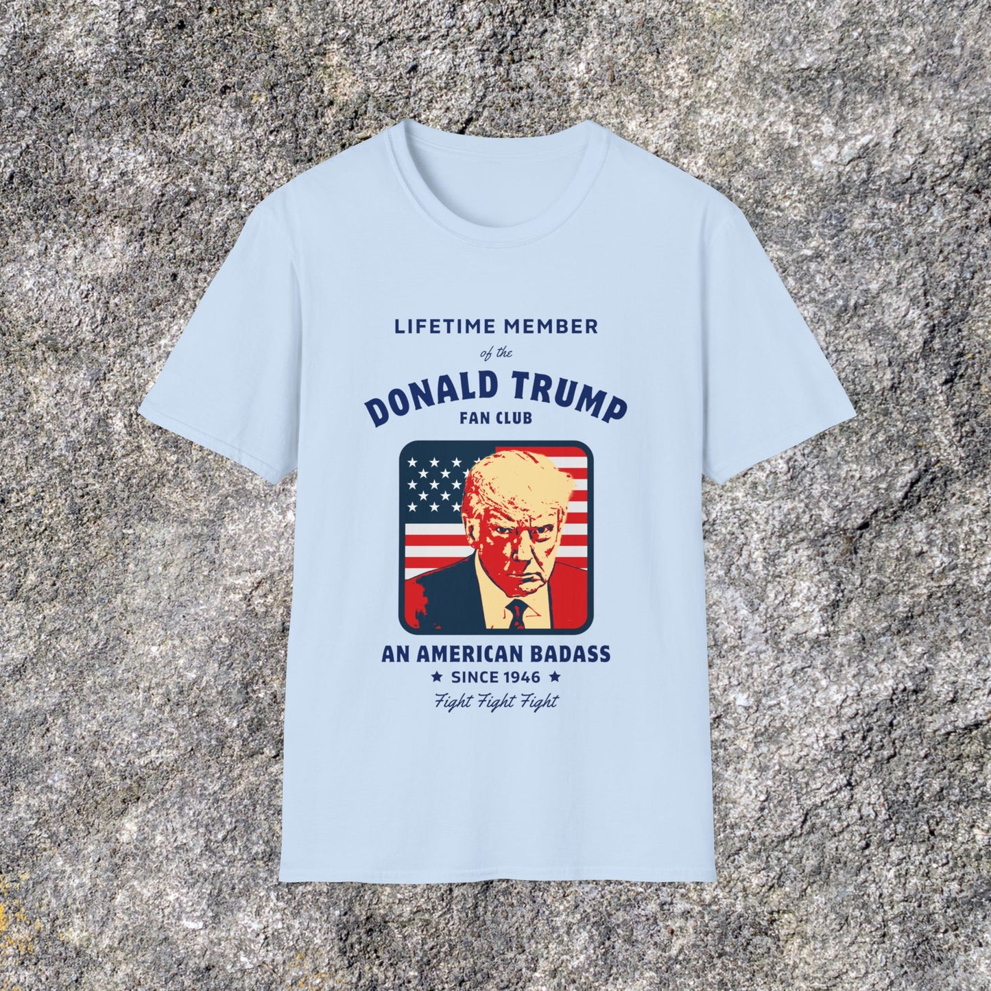 Life Time Member of the Donald Trump Fan Club | Fight Fight Fight Shirt | Republican Election | Adult shirt Unisex Ultrasoft Cotton shirt