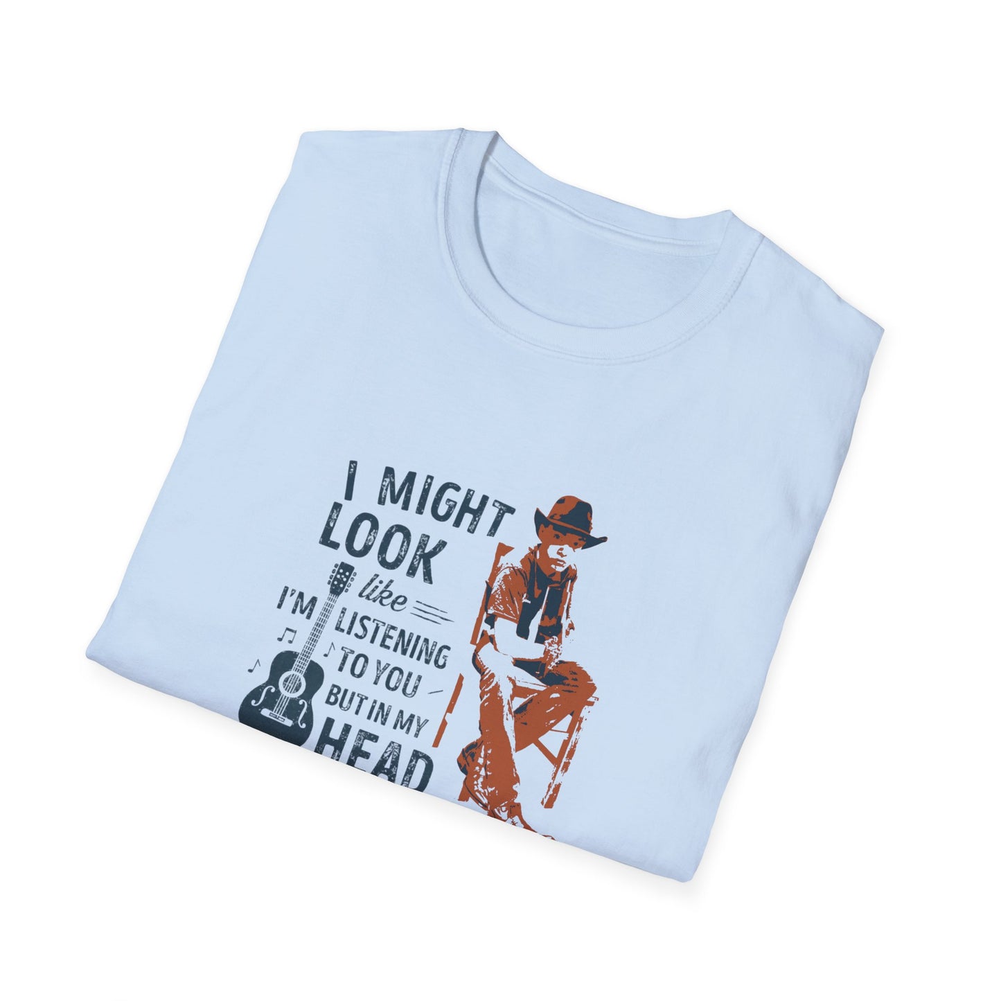 Guitar Player T-Shirt — "I Might Look Like I’m Listening to You But In My Head I’m Playing My Guitar"