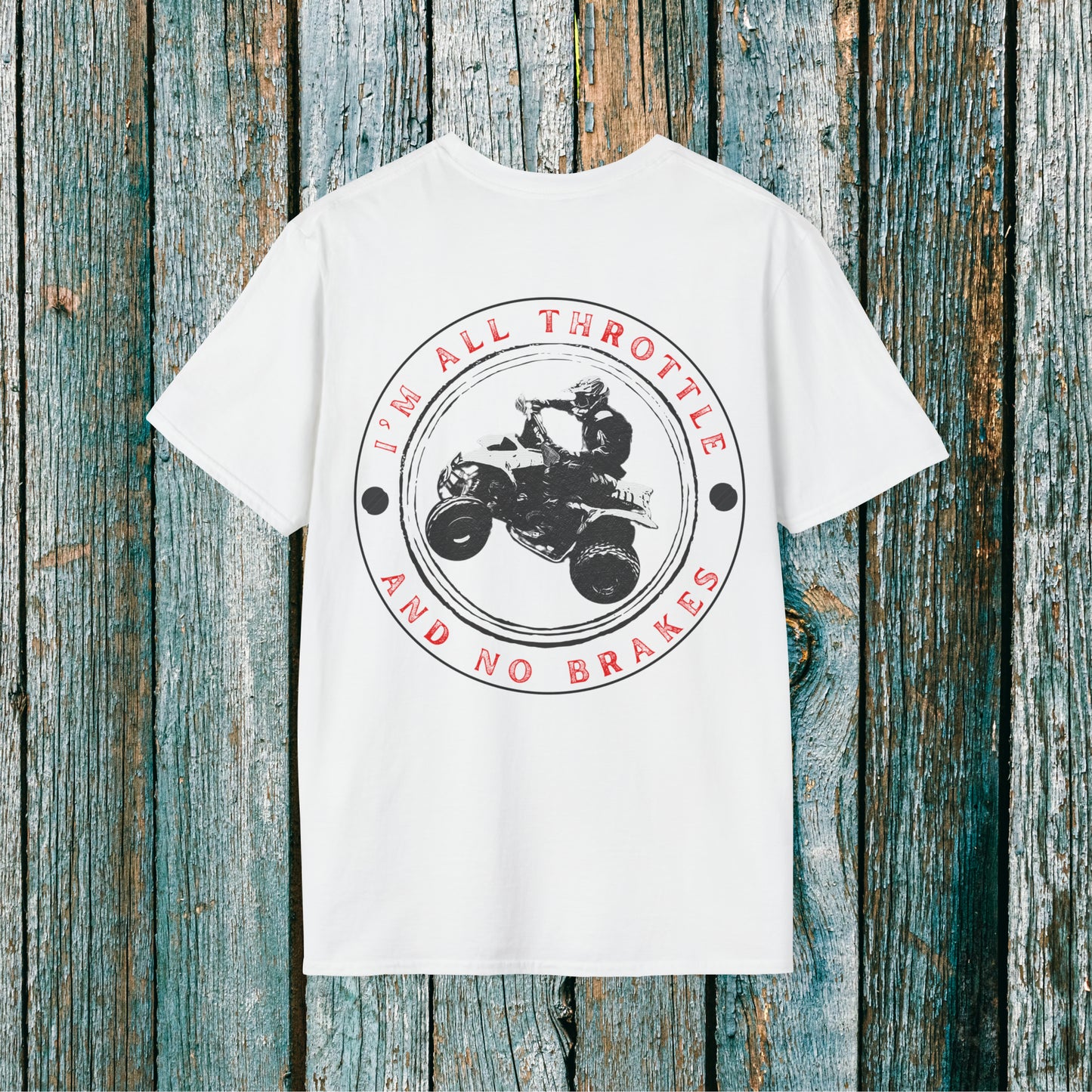 Mens ATV Shirt | All Throttle and No Brakes with Honda 400 EX ATV on back | Four wheeler shirt for men |  SOFT Cotton 2 SIDED Adult Unisex tee shirt | Four wheeler shirt for racers