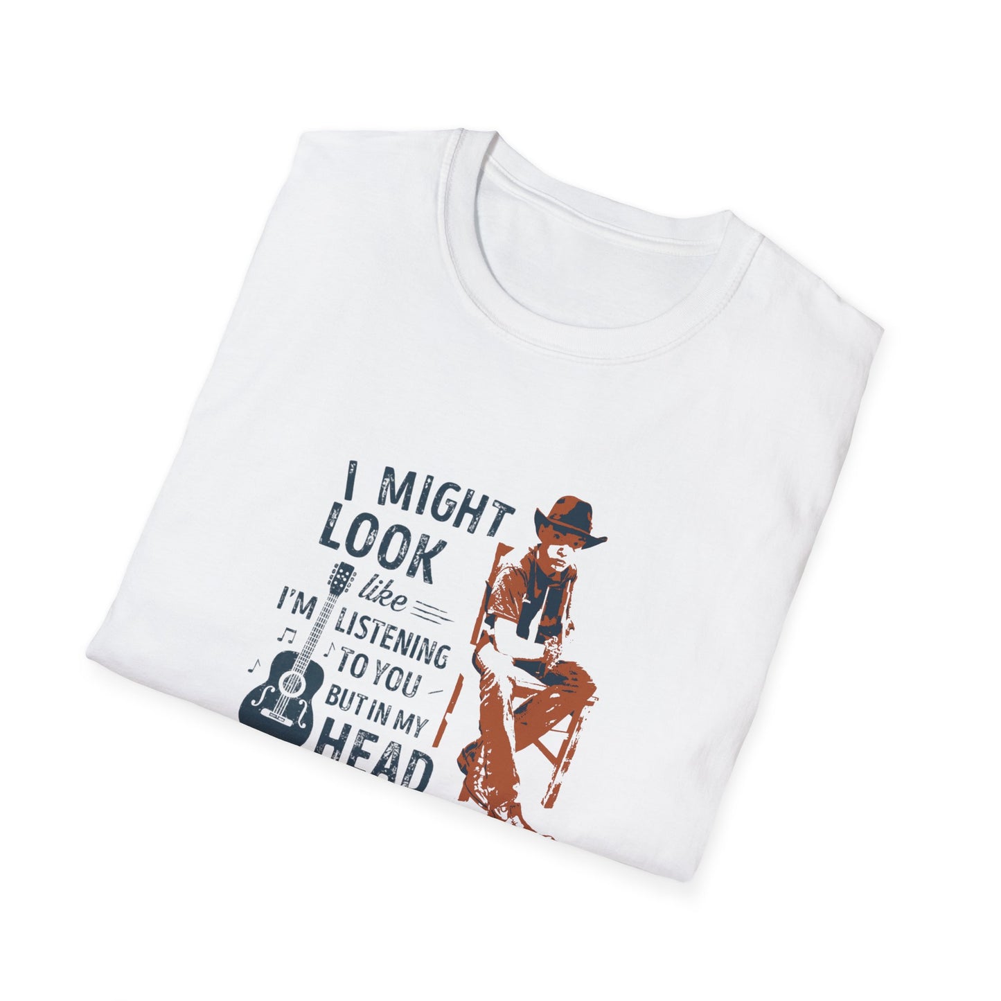 Guitar Player T-Shirt — "I Might Look Like I’m Listening to You But In My Head I’m Playing My Guitar"
