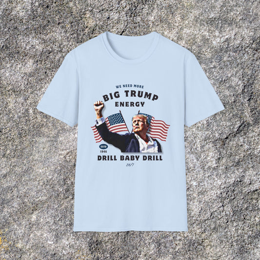 Big Trump Energy Shirt | Trumpamania | Drill Baby Drill | Soft Cotton Shirt Adult shirt Unisex Ultrasoft Cotton shirt | Trump Vance T shirt