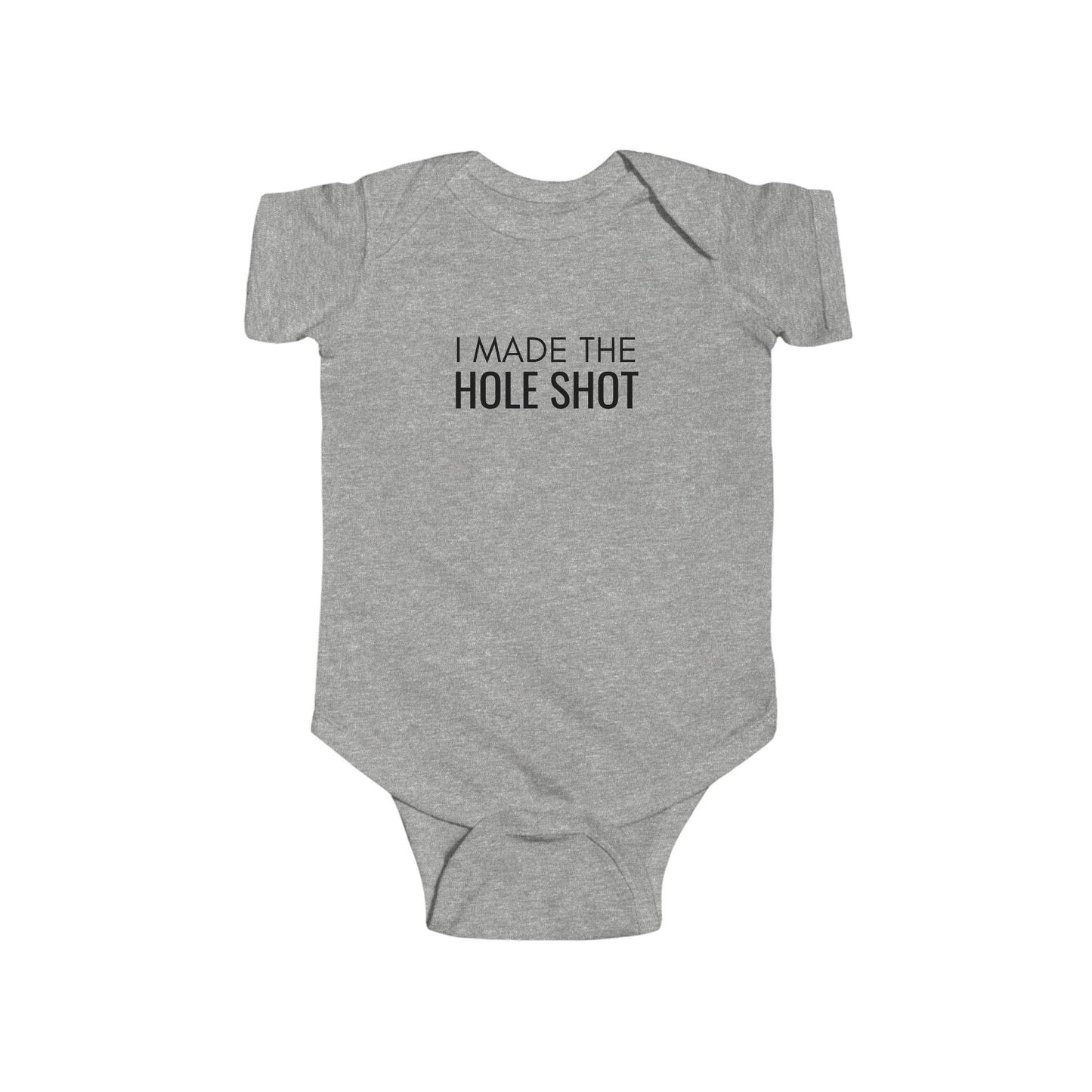 I Made the Hole Shot Infant Bodysuit | Newborn Racing Fan Gift