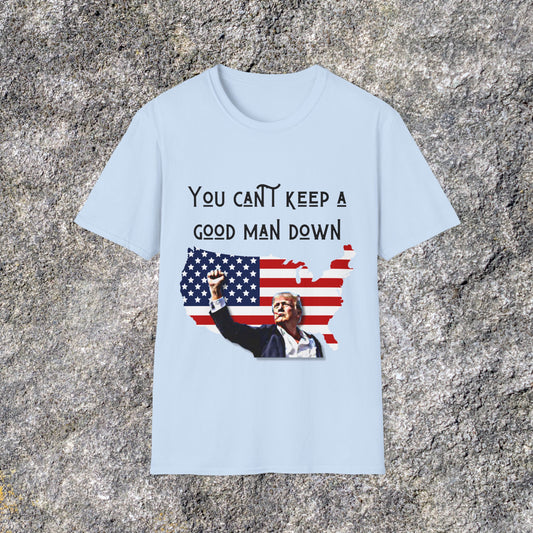 Donald Trump You Can't Keep a Good Man Down | American Patriotic | Soft Cotton Shirt | Adult shirt Unisex Ultrasoft Cotton shirt