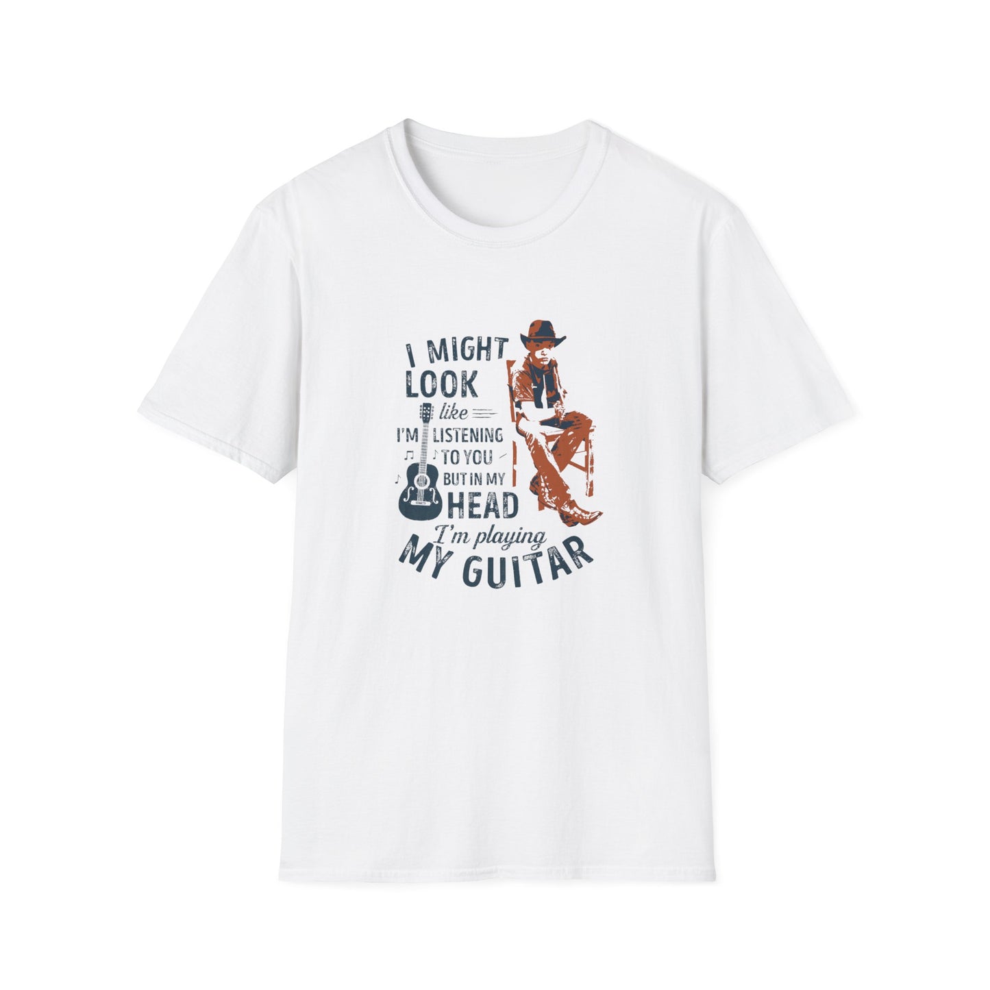 Guitar Player T-Shirt — "I Might Look Like I’m Listening to You But In My Head I’m Playing My Guitar"