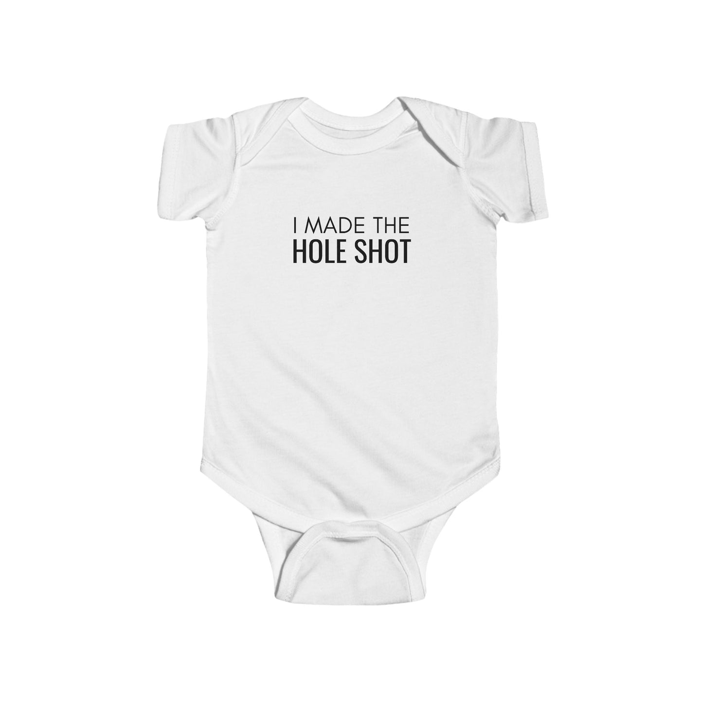 I Made the Hole Shot Infant Bodysuit | Newborn Racing Fan Gift