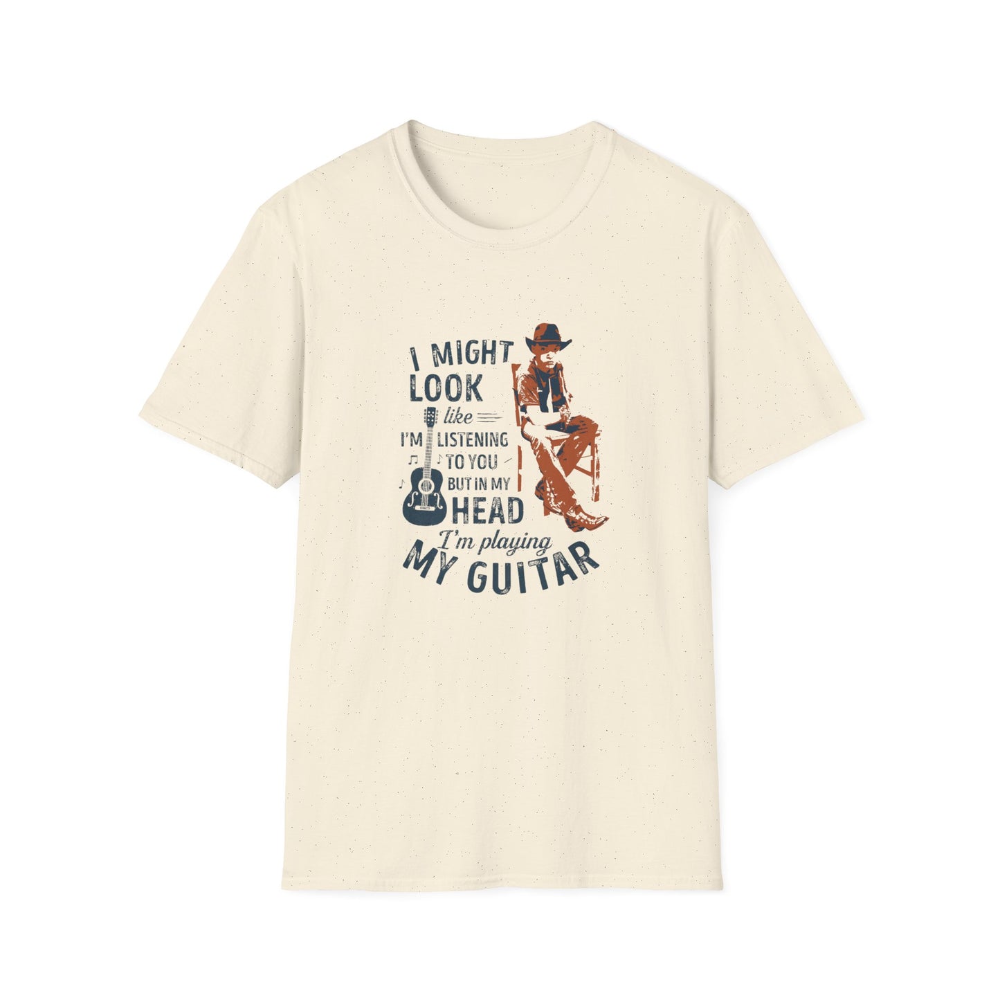 Guitar Player T-Shirt — "I Might Look Like I’m Listening to You But In My Head I’m Playing My Guitar"